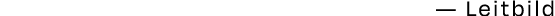 — Leitbild