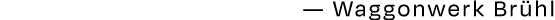 — Waggonwerk Br hl