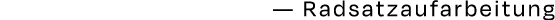 — Radsatzaufarbeitung