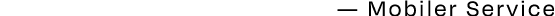 — Mobiler Service
