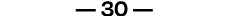 — 30 —