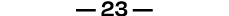 — 23 —