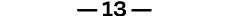 — 13 —