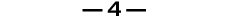 — 4 —
